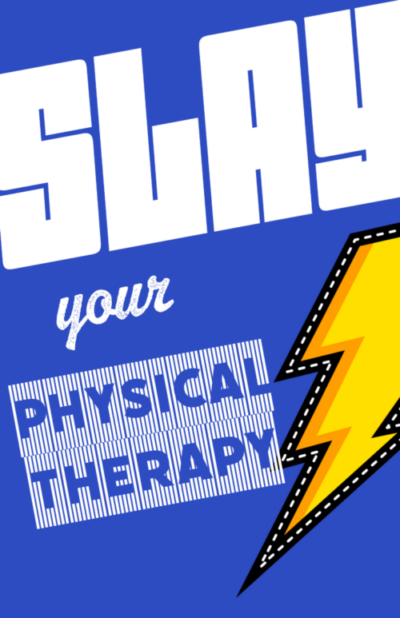 slay your physical therapy