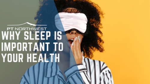 Why Sleep Is Important to Your Health by PT Northwest
